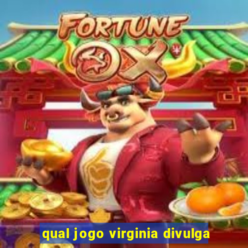 qual jogo virginia divulga